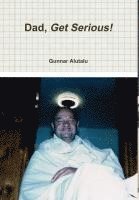 Gunnar Alutalu - Dad, Get Serious!, Inbunden