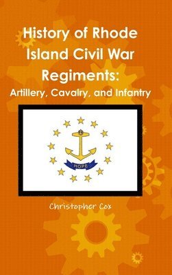 Christopher Cox - History of Rhode Island Civil War Regiments, Inbunden