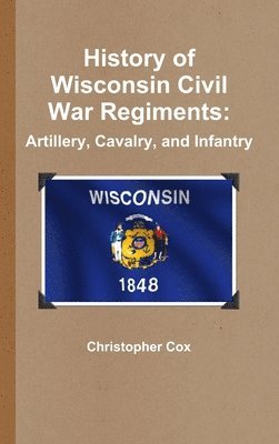 Christopher Cox - History of Wisconsin Civil War Regiments, Inbunden