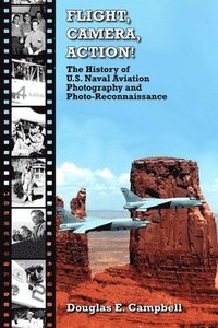 bokomslag Flight, Camera, Action! the History of U.S. Naval Aviation Photography and Photo-Reconnaissance
