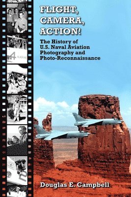Flight, Camera, Action! the History of U.S. Naval Aviation Photography and Photo-Reconnaissance 1