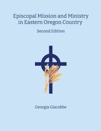 bokomslag Episcopal Mission and Ministry in Eastern Oregon Country 2nd Edition