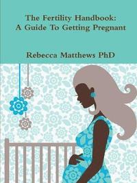 bokomslag Fertility Handbook: A Guide To Getting Pregnant