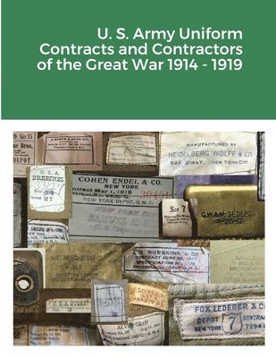 bokomslag U. S. Army Uniform Contracts and Contractors of the Great War 1914 - 1919