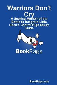 bokomslag Warriors Don't Cry: A Searing Memoir of the Battle to Integrate Little Rock's Central High Study Guide