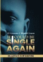bokomslag 21 Lessons I Would Learn, If I Could Be Single Again!