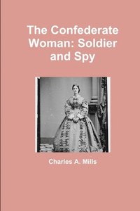 bokomslag The Confederate Woman: Soldier and Spy
