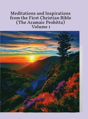 bokomslag Meditations and Inspirations from the First Christian Bible (the Aramaic Peshitta) volume 1