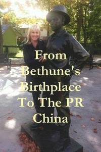 bokomslag From Bethune's Birthplace To The PR China