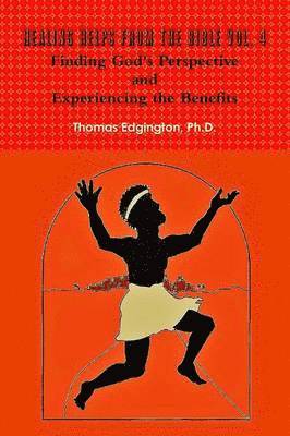 HEALING HELPS from the Bible Volume 4 Finding God's Perspective and Experiencing the Benefits 1