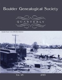 bokomslag Boulder Genealogical Society Quarterly, 2013 Edition