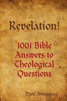 Dave Armstrong - Revelation! 1001 Bible Answers to Theological Questions, Häftad