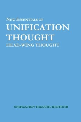 New Essentials of Unification Thought: Head-Wing Thought 1