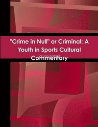 bokomslag &quot;Crime in Null&quot; or Criminal: A Youth in Sports Cultural Commentary