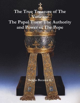 Sergio Becerra II, II Becerra, Sergio - Papal Tiara: The Authority and Power of The Pope, Häftad