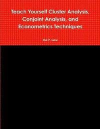 bokomslag Teach Yourself Cluster Analysis, Conjoint Analysis, and Econometrics Techniques