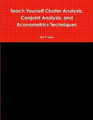 bokomslag Teach Yourself Cluster Analysis, Conjoint Analysis, and Econometrics Techniques