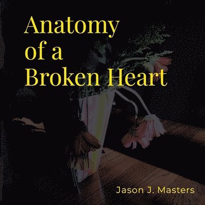 Anatomy of a Broken Heart 1