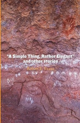 Robert Evans - "A Simple Thing, Rather Elegant" and other stories, Häftad