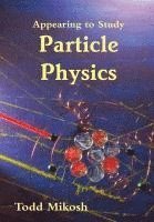 Appearing to Study Particle Physics 1