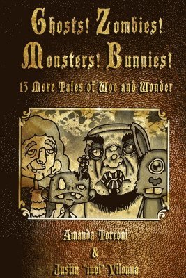 bokomslag Ghosts! Zombies! Monsters! Bunnies! 13 More Tales of Woe and Wonder