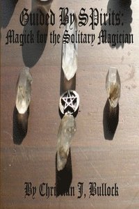 bokomslag Guided by Spirits: Magick for the Solitary Magician