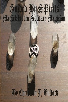 bokomslag Guided by Spirits: Magick for the Solitary Magician