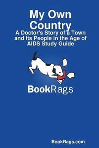 bokomslag My Own Country: A Doctor's Story of a Town and Its People in the Age of AIDS Study Guide