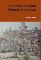 bokomslag To arms! To arms! Morgan is coming!