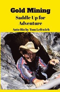 bokomslag Gold Mining Saddle Up for Adventure: An Autobiography