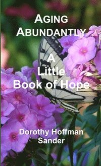 bokomslag Aging Abundantly A Little Book of Hope