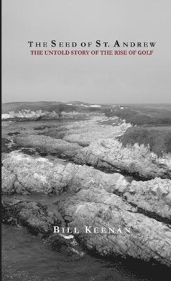 bokomslag Seed of St. Andrew: The Untold Story of the Rise of Golf