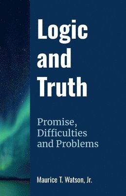 Maurice T Watson Jr, Jr. Watson, Maurice T., Maurice T. Watson, Jr., Jr. Maurice T. Watson - Logic and Truth, Häftad