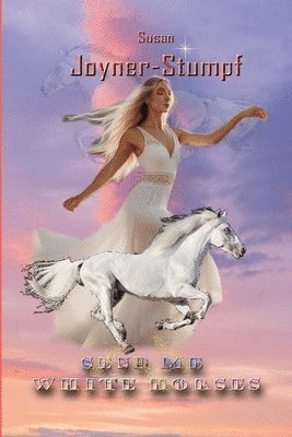Susan Joyner-Stumpf - Send Me White Horses, Häftad
