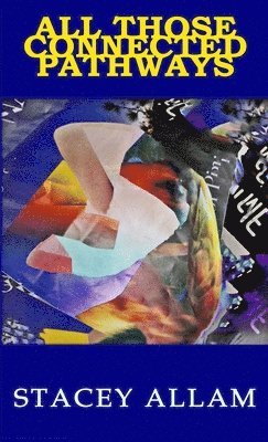 Stacey Allam - All Those Connected Pathways, Häftad