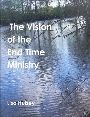 The Vision of the End Time Ministry 1