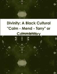 bokomslag Divinity: A Black Cultural &quot;Calm - Mend - Tarry&quot; or Commentary