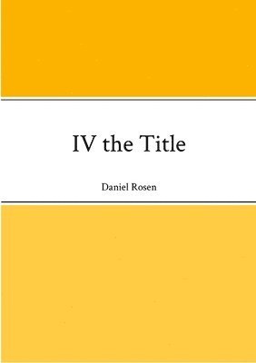 Daniel Rosen - IV the Title, Häftad