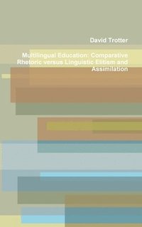bokomslag Multilingual Education: Comparative Rhetoric versus Linguistic Elitism and Assimilation