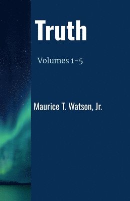 Maurice T Watson Jr, Jr. Watson, Maurice T., Maurice T. Watson, Jr., Jr. Maurice T. Watson - Truth, Häftad