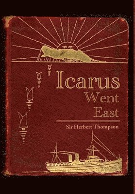 Herbert Thompson, Sir Herbert Thompson - Icarus Went East, Inbunden