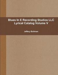 bokomslag Blues in E Recording Studios Llc Lyrical Catalog Volume V
