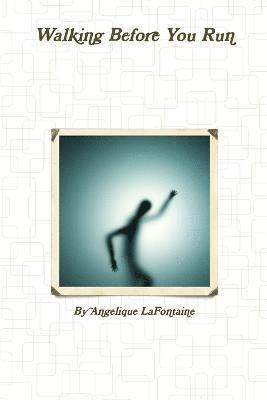 Angelique LaFontaine - Walking Before You Run, Häftad