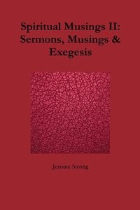bokomslag Spiritual Musings II: Sermons, Musings & Exegesis