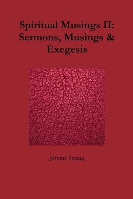 Spiritual Musings II: Sermons, Musings & Exegesis