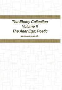 bokomslag The Ebony Collection Volume II The Alter Ego: Poetic