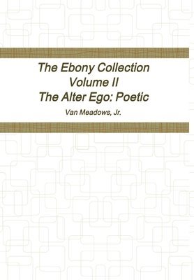 bokomslag Ebony Collection Volume II The Alter Ego: Poetic
