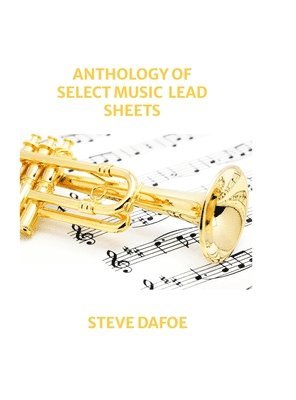 Steve Dafoe, Stephen Dafoe - Anthology of Select Music Lead Sheets, Inbunden