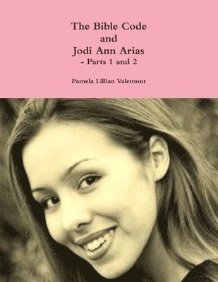 Pamela Lillian Valemont - Bible Code and Jodi Ann Arias - Parts 1 and 2, Häftad