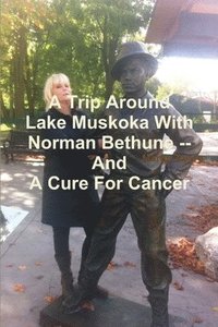 bokomslag Trip Around Lake Muskoka With Norman Bethune -- And A Cure For Cancer